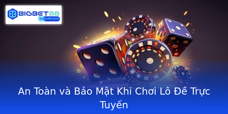 An Toàn và Bảo Mật Khi Chơi Lô Đề Trực Tuyến