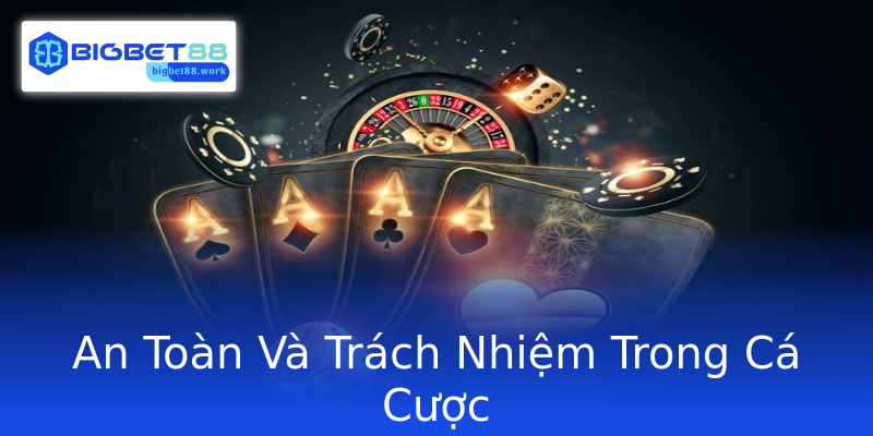 An Toàn Và Trách Nhiệm Trong Cá Cược