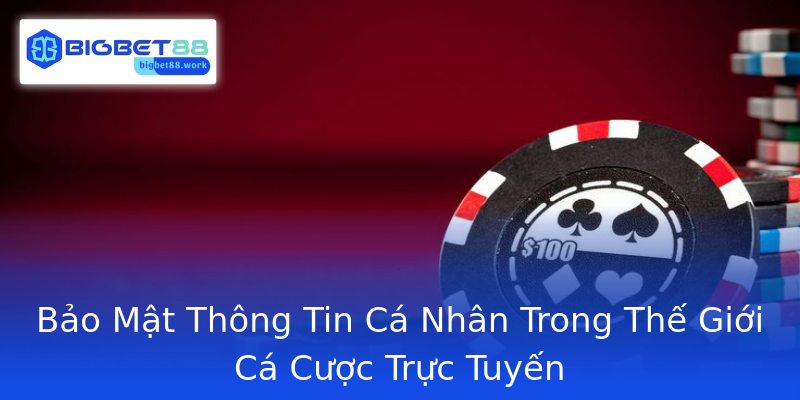 Bảo Mật Thông Tin Cá Nhân Trong Thế Giới Cá Cược Trực Tuyến