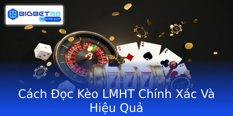Cách Đọc Kèo LMHT Chính Xác Và Hiệu Quả