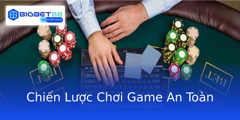 Chiến Lược Chơi Game An Toàn