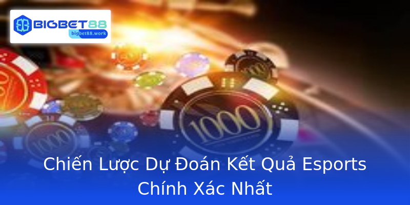 Chiến Lược Dự Đoán Kết Quả Esports Chính Xác Nhất