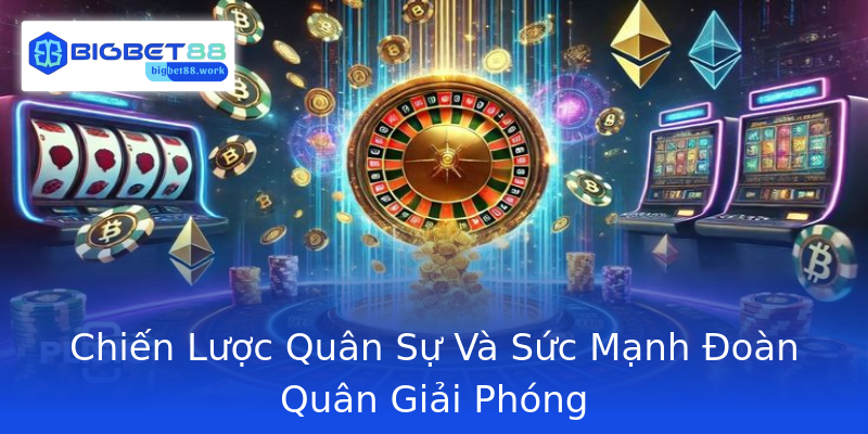 Chiến Lược Quân Sự Và Sức Mạnh Đoàn Quân Giải Phóng