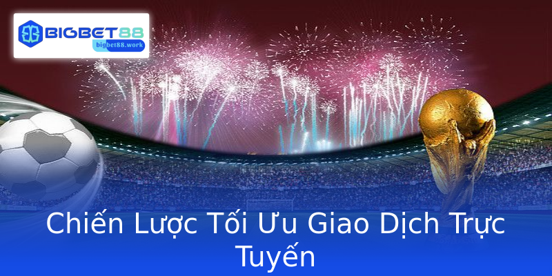 Chiến Lược Tối Ưu Giao Dịch Trực Tuyến