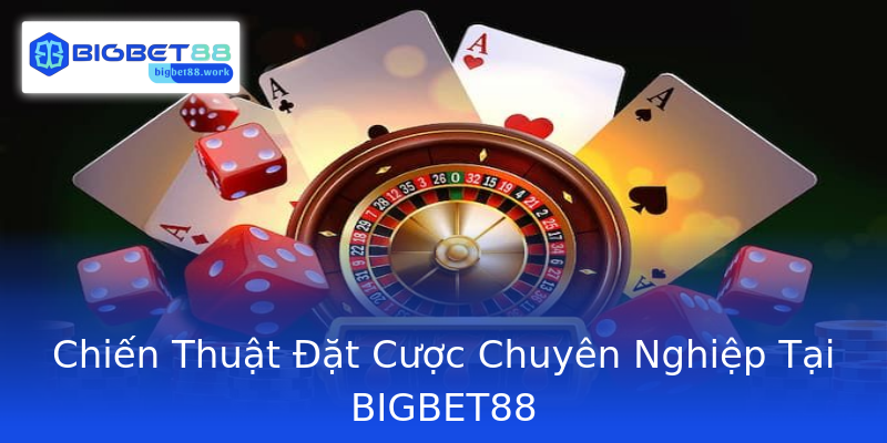 Chiến Thuật Đặt Cược Chuyên Nghiệp Tại BIGBET88