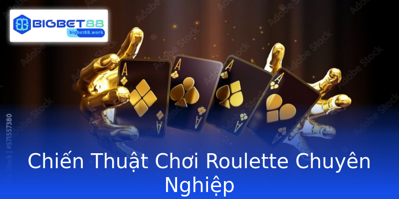Chiến Thuật Chơi Roulette Chuyên Nghiệp