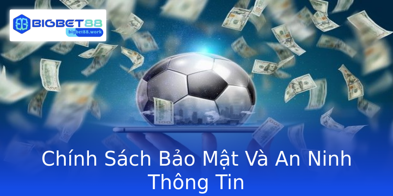 Chính Sách Bảo Mật Và An Ninh Thông Tin