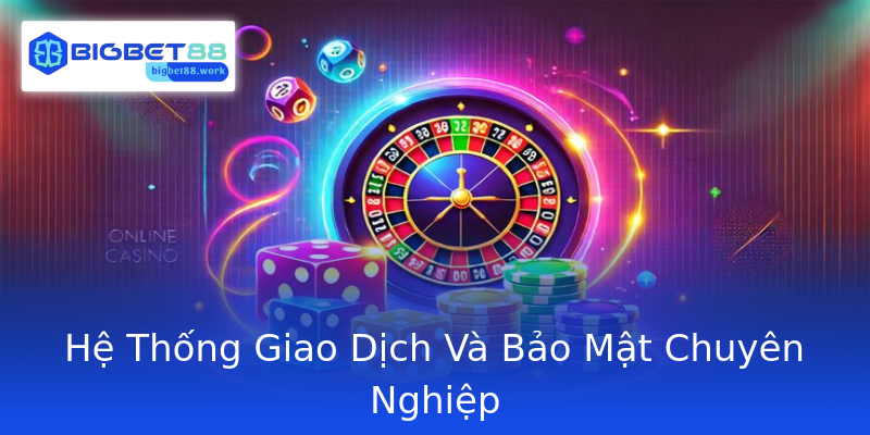 Hệ Thống Giao Dịch Và Bảo Mật Chuyên Nghiệp