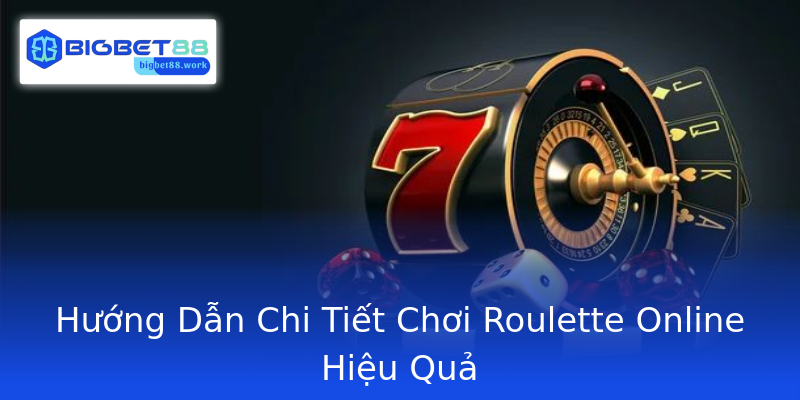 Hướng Dẫn Chi Tiết Chơi Roulette Online Hiệu Quả
