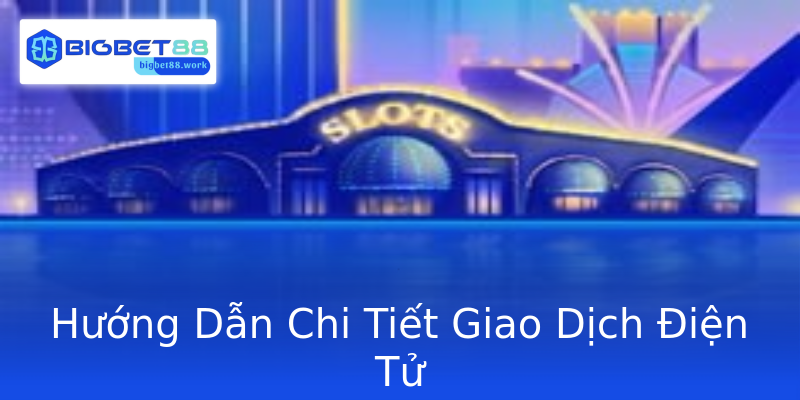 Hướng Dẫn Chi Tiết Giao Dịch Điện Tử