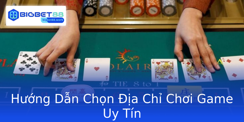 Hướng Dẫn Chọn Địa Chỉ Chơi Game Uy Tín
