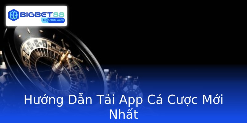 Hướng Dẫn Tải App Cá Cược Mới Nhất