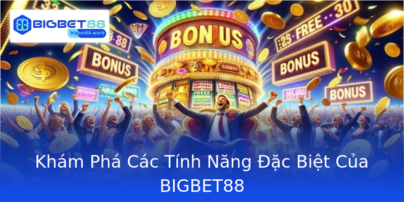 Khám Phá Các Tính Năng Đặc Biệt Của BIGBET88
