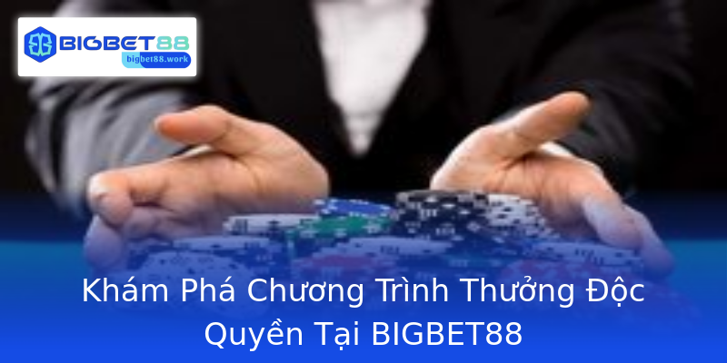 Khám Phá Chương Trình Thưởng Độc Quyền Tại BIGBET88