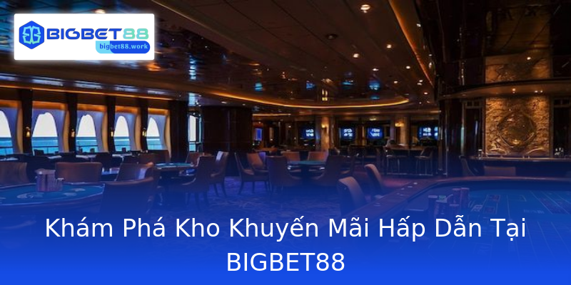Khám Phá Kho Khuyến Mãi Hấp Dẫn Tại BIGBET88