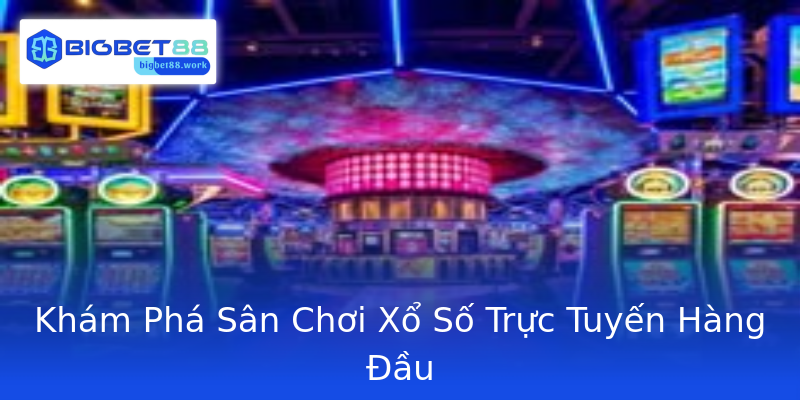 Khám Phá Sân Chơi Xổ Số Trực Tuyến Hàng Đầu