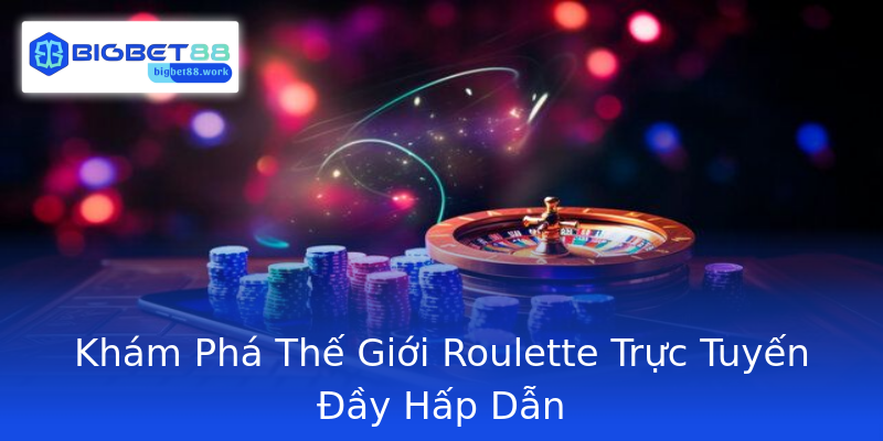 Khám Phá Thế Giới Roulette Trực Tuyến Đầy Hấp Dẫn