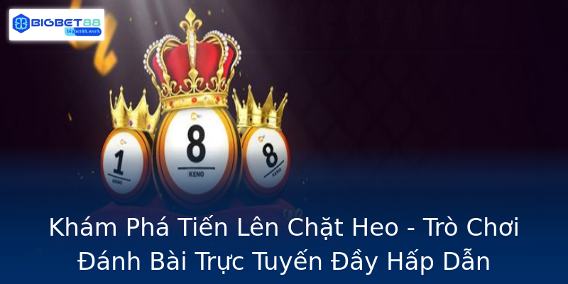 Khám Phá Tiến Lên Chặt Heo - Trò Chơi Đánh Bài Trực Tuyến Đầy Hấp Dẫn