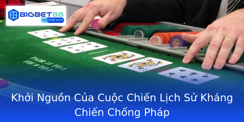 Khởi Nguồn Của Cuộc Chiến Lịch Sử Kháng Chiến Chống Pháp
