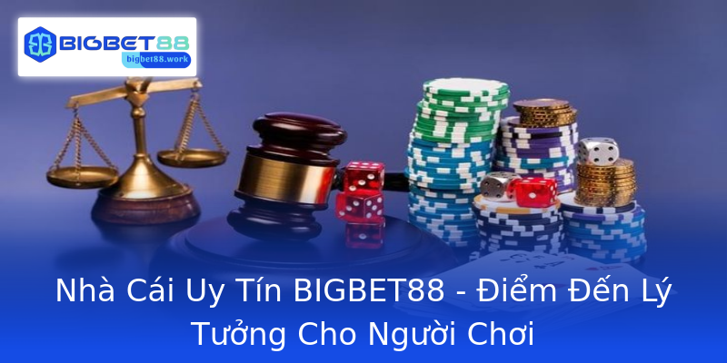 Nhà Cái Uy Tín BIGBET88 - Điểm Đến Lý Tưởng Cho Người Chơi