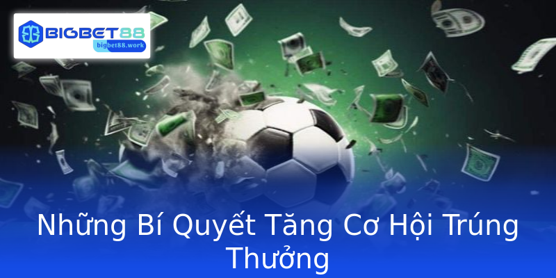 Những Bí Quyết Tăng Cơ Hội Trúng Thưởng
