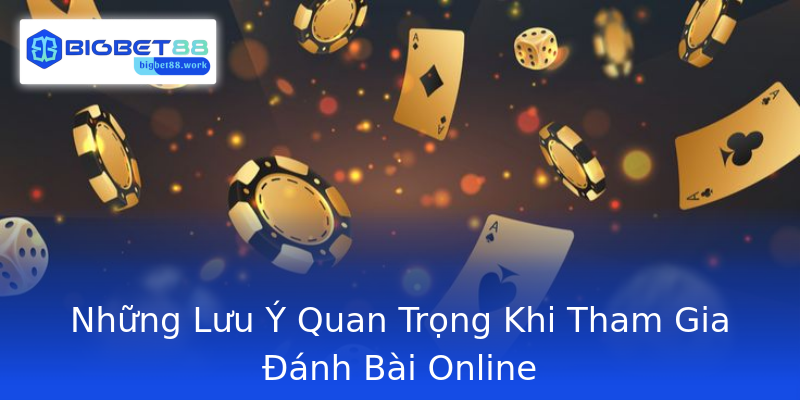 Những Lưu Ý Quan Trọng Khi Tham Gia Đánh Bài Online