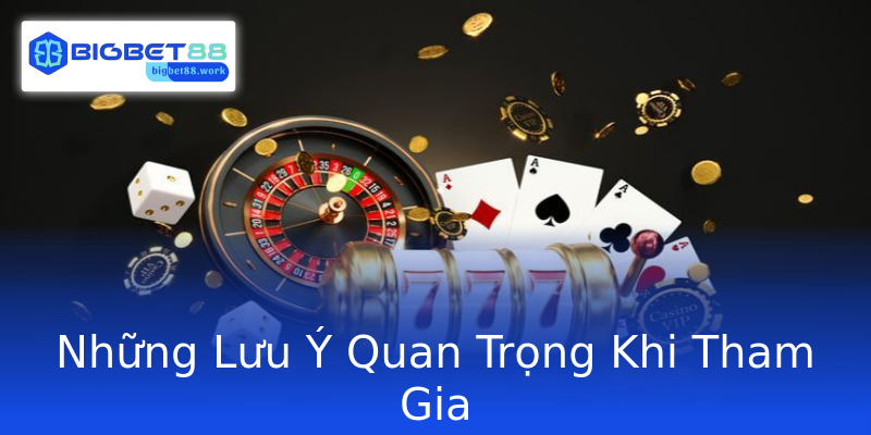 Những Lưu Ý Quan Trọng Khi Tham Gia
