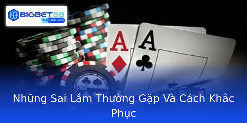 Những Sai Lầm Thường Gặp Và Cách Khắc Phục