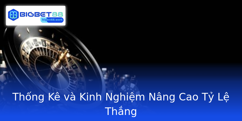 Thống Kê và Kinh Nghiệm Nâng Cao Tỷ Lệ Thắng