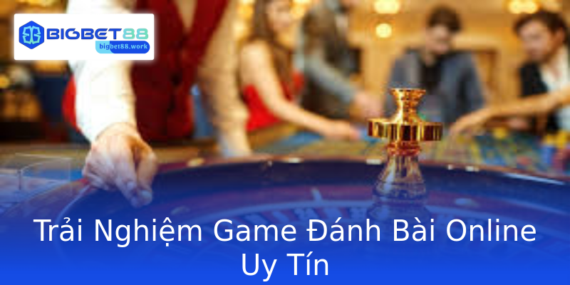 Trải Nghiệm Game Đánh Bài Online Uy Tín