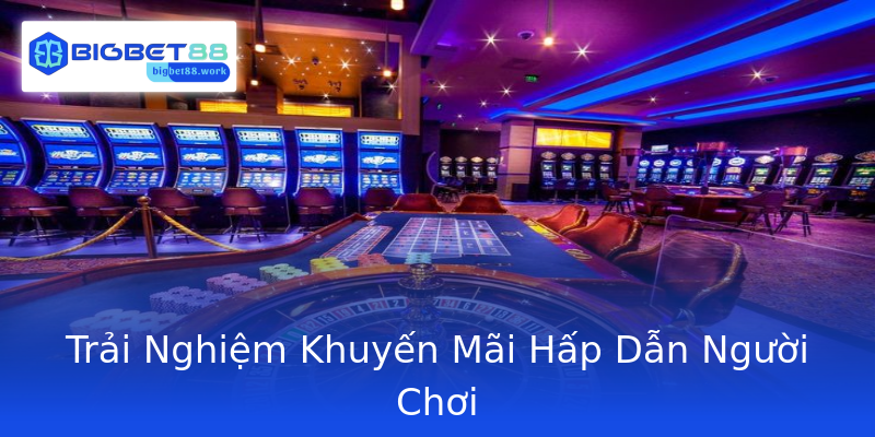 Trải Nghiệm Khuyến Mãi Hấp Dẫn Người Chơi