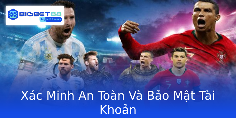 Xác Minh An Toàn Và Bảo Mật Tài Khoản
