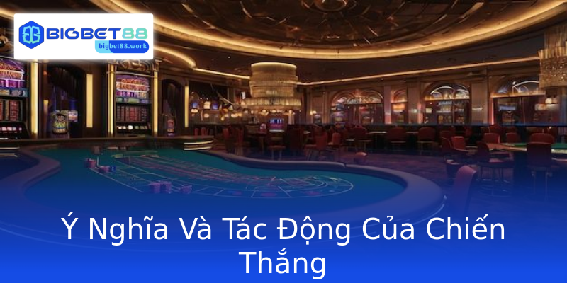 Ý Nghĩa Và Tác Động Của Chiến Thắng
