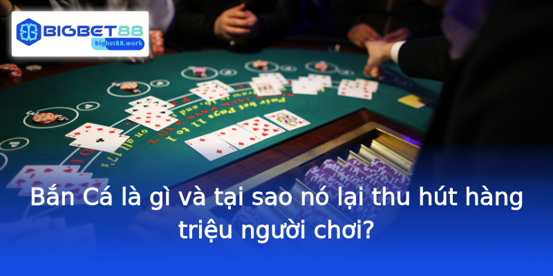 Bắn Cá là gì và tại sao nó lại thu hút hàng triệu người chơi?