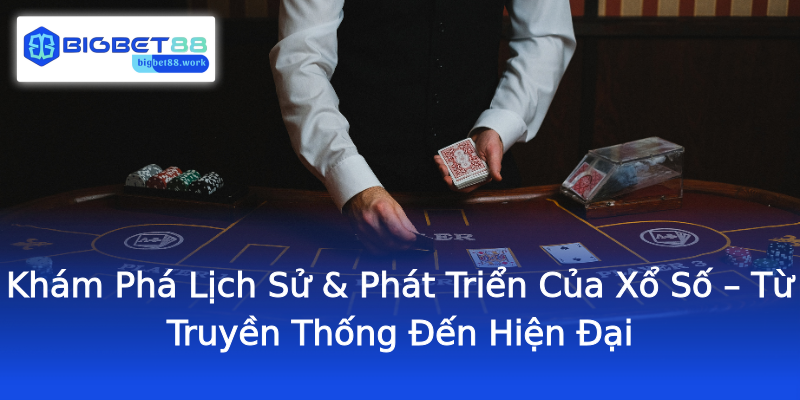 Khám Phá Lịch Sử & Phát Triển Của Xổ Số – Từ Truyền Thống Đến Hiện Đại