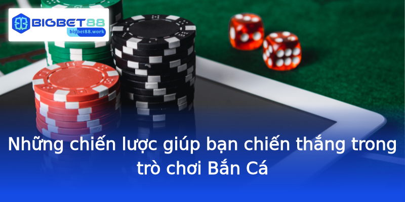 Những chiến lược giúp bạn chiến thắng trong trò chơi Bắn Cá